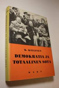 Demokratia ja totaalinen sota : tutkimus poliittis-sotilaallisen sodanjohdon teoriasta, järjestelystä ja toiminnasta