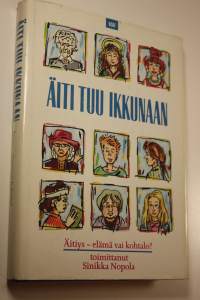 Äiti, tuu ikkunaan : äitiys - elämä vai kohtalo