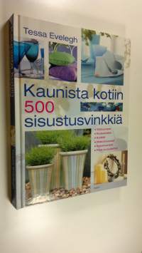 Kaunista kotiin : 500 sisustusvinkkiä : olohuoneet, ruokailutilat, keittiöt, makuuhuoneet, kylpyhuoneet, pihat ja puutarhat (ERINOMAINEN)