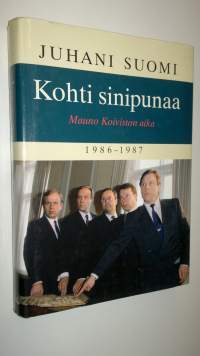 Kohti sinipunaa : Mauno Koiviston aika 1986-1987 (UUSI)