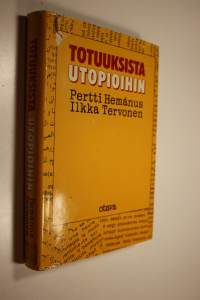 Totuuksista utopioihin : journalismin, muun todellisuuden ja yleisön suhteista (signeerattu)