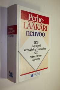 Perhelääkäri neuvoo : 1500 kysymystä terveydestä ja sairaudesta, 1500 asiantuntevaa vastausta (UUDENVEROINEN)