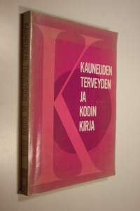 Kauneuden, terveyden ja kodin kirja : Yleispäteviä valikoituja tietoja ja niksejä lähtökohtana terveys, kauneus, mielenterveys, hygienia sekä kodin rakentaminen, ...