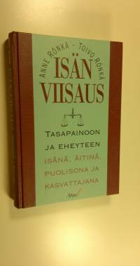 Isän viisaus : tasapainoon ja eheyteen isänä, äitinä, puolisona ja kasvattajana