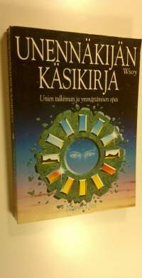 Unennäkijän käsikirja : unien tulkinnan ja ymmärtämisen opas