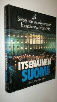 Itsenäinen Suomi : seitsemän vuosikymmentä kansakunnan elämästä