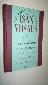 Isän viisaus : tasapainoon ja eheyteen isänä, äitinä, puolisona ja kasvattajana