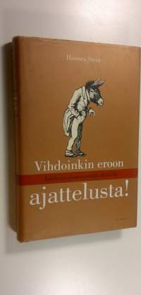 Vihdoinkin eroon ajattelusta! : käsikirja ylirasittuneille älyköille