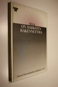 Maa on harkiten rakennettava : Suomen rakennuttajaliiton juhlajulkaisu 1987