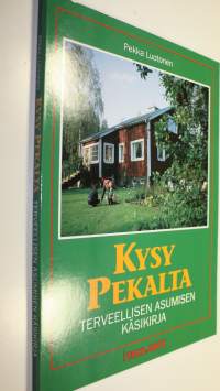 Kysy Pekalta : terveellisen asumisen käsikirja