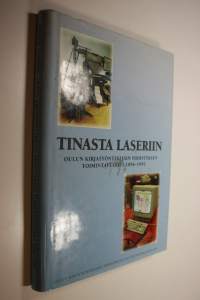 Tinasta laseriin : Oulun kirjatyöntekijäin yhdistyksen toimintavuodet 1896-1995 : Oulun kirjatyöntekijäin yhdistyksen 100-vuotisjuhlajulkaisu