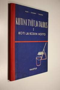 Kotini työt ja talous : kotitaloutta kansakouluun ja kansalaisopetukseen 1, Koti ja kodin hoito