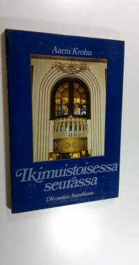 Ikimuistoisessa seurassa : kulttuuria, kulinarismia ja kohtaloita Seurahuoneella, Suomen vanhimmassa hotellissa 1833-1983