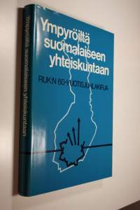 Ympyröiltä suomalaiseen yhteiskuntaan : RUK:n 60-vuotisjuhlakirja