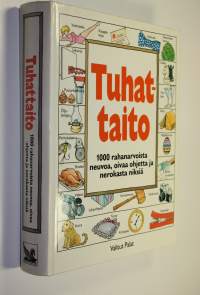 Tuhattaito : 1000 rahanarvoista neuvoa, oivaa ohjetta ja nerokasta niksiä