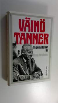 Väinö Tanner : taipumattoman tie