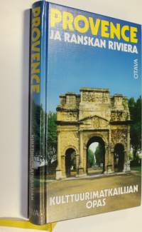 Provence ja Ranskan Riviera : kulttuurimatkailijan opas (UUSI)