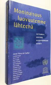 Moninaisuus luovuutemme lähteenä : kulttuurin ja kehityksen maailmankomission raportti