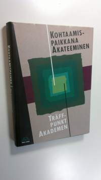 Kohtaamispaikkana Akateeminen : ensimmäiset sata vuotta = Träffpunkt Akademen : de första hundra åren