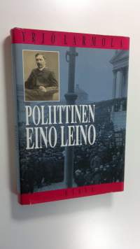 Poliittinen Eino Leino : nuorsuomalaisuus ja poliittinen pettymys Eino Leinon tuotannossa 1904-1908