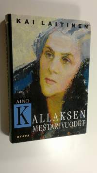 Aino Kallaksen mestarivuodet : tutkimus hänen tuotantonsa päälinjoista ja taustasta 1922-1956