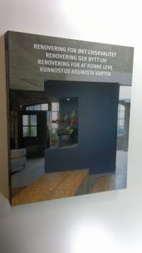 Kunnostus asumista varten = Renovering for ökt livskvalitet = Renovering ger nytt liv = Renovering for at kunne leve (UUSI)