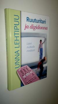 Ruuturitari ja digidonna : lapsi matkalla mediaan (UUSI)