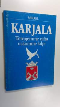 Karjala : toivojemme valta, uskomme kilpi