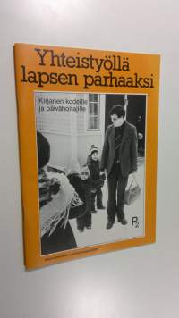 Yhteistyöllä lapsen parhaaksi : kirjanen kodeille ja päivähoitajille