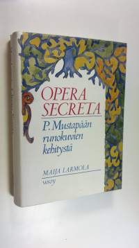 Opera secreta : P Mustapään runokuvien kehitystä
