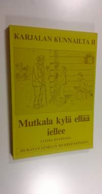 Mutkala kylä ellää iellee - Karjalan kunnailta