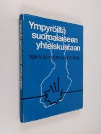 Ympyröiltä suomalaiseen yhteiskuntaan - RUK:n 60-vuotisjuhlakirja
