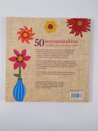 50 auringonkukkaa : neulomalla, virkkaamalla ja huovuttamalla