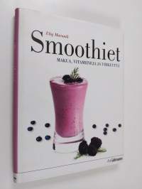 Smoothiet : makua, vitamiineja ja virkeyttä