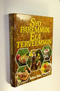 Syö paremmin, elä terveemmin : monipuolisen ravinnon ja liikunnan avulla terveellisempään elämään