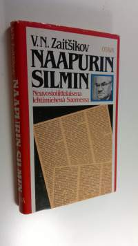 Naapurin silmin : neuvostoliittolaisena lehtimiehenä Suomessa : artikkeleja, esitelmiä, haastatteluja vuosilta 1970-1982