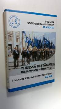 Yhdessä kestämme : Suomen sotaveteraaniliitto ry 40 vuotta 2991997 = Tillsammans håller vi ut : Finlands krigsveteranförbund rf 40 år 2991997