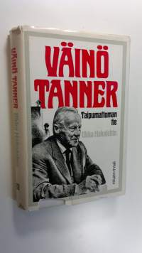 Väinö Tanner : taipumattoman tie