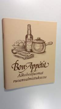 Bon appetit : alkoholijuomat ruoanvalmistuksessa