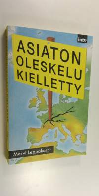 Asiaton oleskelu kielletty : tutkimusmatkalla paperittomien Suomessa (ERINOMAINEN)