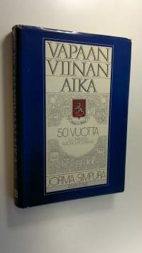 Vapaan viinan aika : 50 vuotta suomalaista alkoholipolitiikkaa