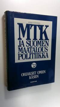 MTK ja Suomen maatalouspolitiikka Ohjakset omiin käsiin