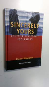 Sincerely yours : kohteliaisuuskoodit englanniksi