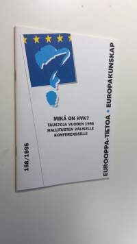 Mikä on HVK : taustoja vuoden 1996 hallitusten väliselle konferenssille