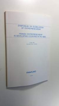 Symposium on globalization of entrepreneurship : Finnish entrepreneurship in developing countries in the 1990s : papers presented at a symposium held on the occas...