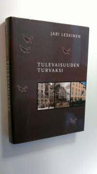 Tulevaisuuden turvaksi : Sotavahinkoyhdistyksen ja Irtaimiston sotavahinkoyhdistyksen sotavahinkovakuutustoiminta 1939-1954 : Sotavahinkoyhdistyksen säätiö ja Sot...