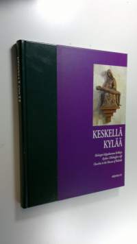 Keskellä kylää : Helsingin hiippakunnan kirkkoja = kyrkor i Helsingfors stift = churches in the diocese of Helsinki