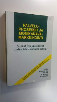 Palveluprosessit ja monikanavamarkkinointi : suorat asiakassuhteet uuden teletekniikan avulla : puhelin- ja atk-järjestelmien integrointi: tekniikka, sovellukset,...