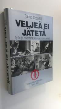 Veljeä ei jätetä : työn ja rakentamisen vuosikymmenet : Sotainvalidien veljesliitto 1940-1990 (ERINOMAINEN)