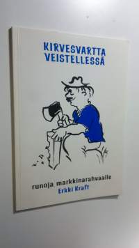 Kirvesvartta veistellessä (signeerattu) : markkinarahvaalle Hartolan kuningaskunnassa lauantaina syyskuun 7. päivänä Herran vuonna 1991 : runoja roppuloihin, laus...